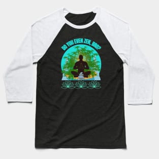 DO YOU EVEN ZEN, BRO? Guy/ Mint - Funny Zen - Seika by FP Baseball T-Shirt